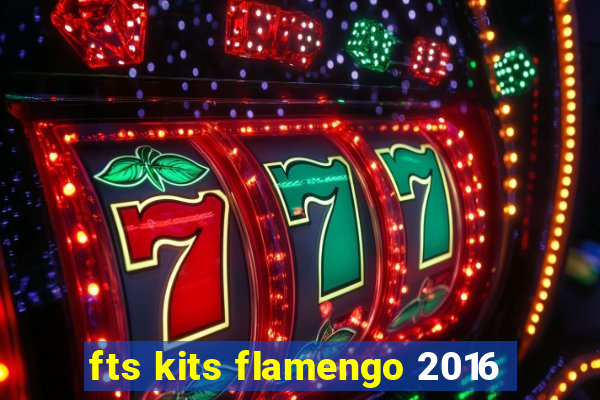 fts kits flamengo 2016